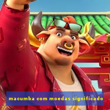 macumba com moedas significado